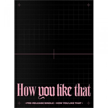 BLACKPINK - SPECIAL EDITION [How You Like That]